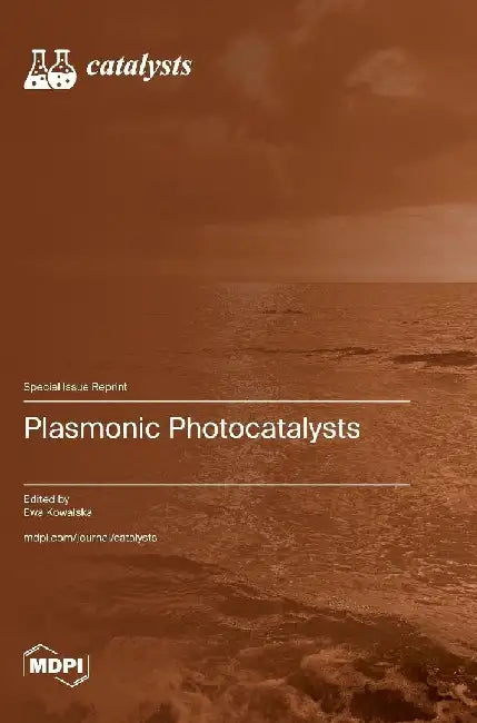 Plasmonic Photocatalysts by Ewa Kowalska