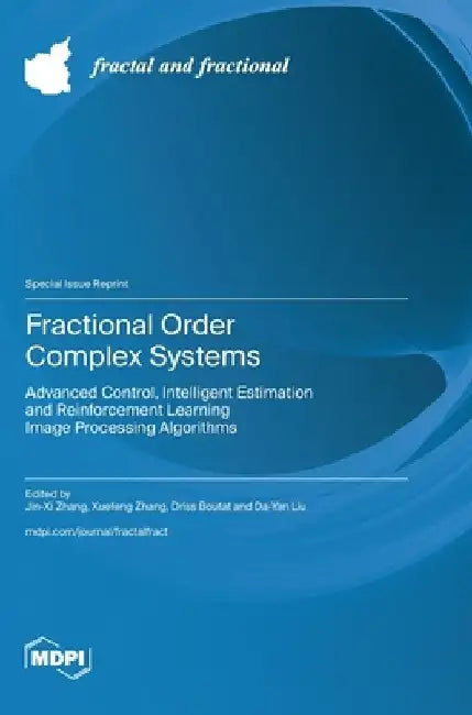 Fractional Order Complex Systems: Advanced Control, Intelligent Estimation and Reinforcement Learning Image Processing​ Algorithms by Jin-XI Zhang