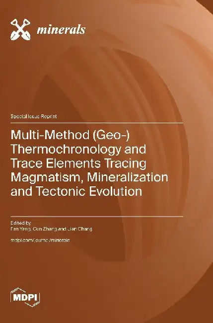 Multi-Method (Geo-) Thermochronology and Trace Elements Tracing Magmatism, Mineralization and Tectonic Evolution by Fan Yang
