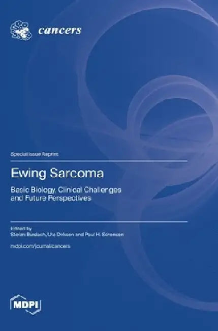 Ewing Sarcoma: Basic Biology, Clinical Challenges and Future Perspectives by Stefan Burdach