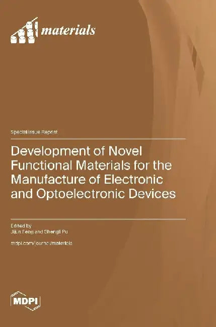 Development of Novel Functional Materials for the Manufacture of Electronic and Optoelectronic Devices by Jijun Feng
