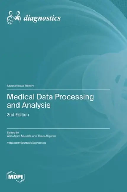 Medical Data Processing and Analysis: 2nd Edition by Wan Azani Mustafa