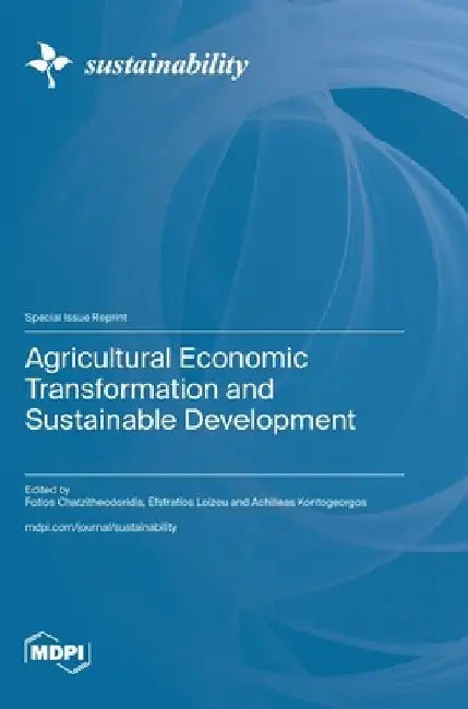 Agricultural Economic Transformation and Sustainable Development by Fotios Chatzitheodoridis