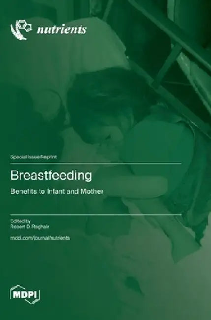 Breastfeeding: Benefits to Infant and Mother by Robert D. Roghair