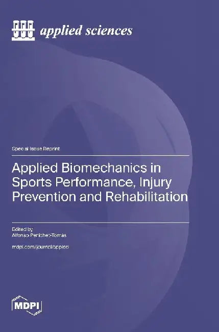 Applied Biomechanics in Sports Performance, Injury Prevention and Rehabilitation by Alfonso Penichet-Tomás