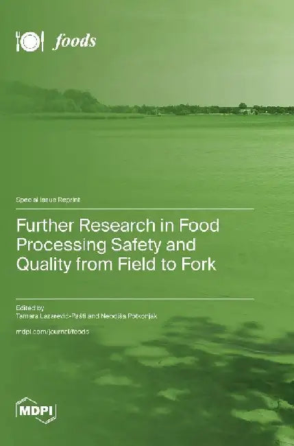 Further Research in Food Processing Safety and Quality from Field to Fork by Tamara Lazarevic-Pasti