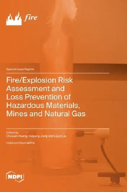 Fire/Explosion Risk Assessment and Loss Prevention of Hazardous Materials, Mines and Natural Gas by Chuyuan Huang