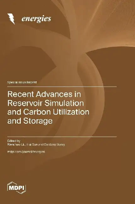 Recent Advances in Reservoir Simulation and Carbon Utilization and Storage by Wenchao Liu