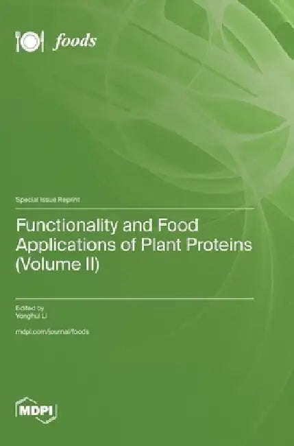 Functionality and Food Applications of Plant Proteins (Volume II) by Yonghui Li