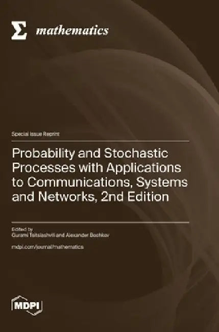 Probability and Stochastic Processes with Applications to Communications, Systems and Networks, 2nd Edition by Gurami Tsitsiashvili