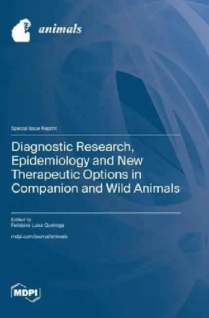 Diagnostic Research, Epidemiology and New Therapeutic Options in Companion and Wild Animals by Felisbina Luisa Queiroga