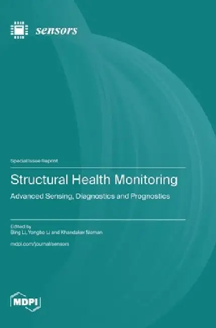 Structural Health Monitoring: Advanced Sensing, Diagnostics and Prognostics by Bing Li