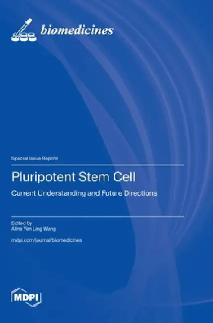 Pluripotent Stem Cell: Current Understanding and Future Directions by Aline Yen Ling Wang