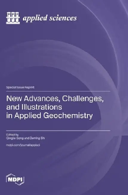 New Advances, Challenges, and Illustrations in Applied Geochemistry by Qingjie Gong