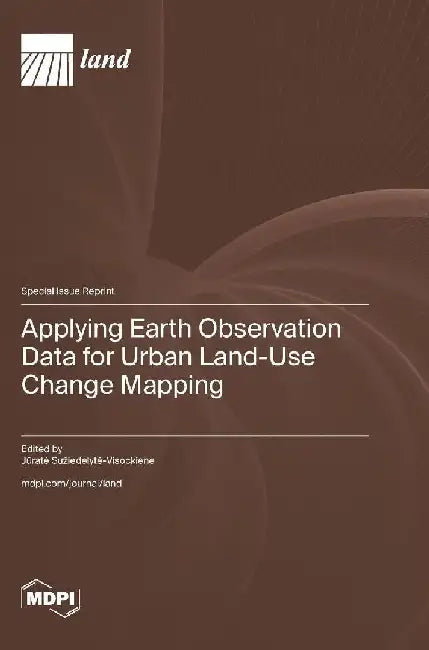 Applying Earth Observation Data for Urban Land-Use Change Mapping by Jūrate Suziedelyte-Visockiene