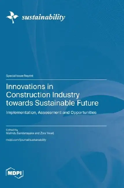 Innovations in Construction Industry towards Sustainable Future: Implementation, Assessment and Opportunities by Malindu Sandanayake