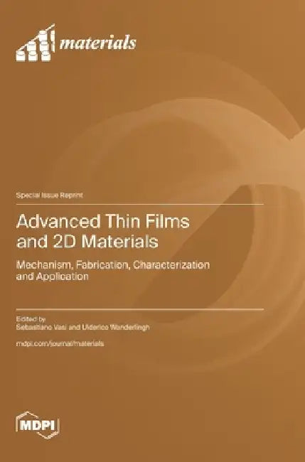 Advanced Thin Films and 2D Materials: Mechanism, Fabrication, Characterization and Application by Sebastiano Vasi