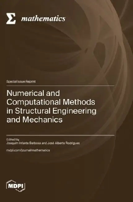 Numerical and Computational Methods in Structural Engineering and Mechanics by Joaquim Infante Barbosa