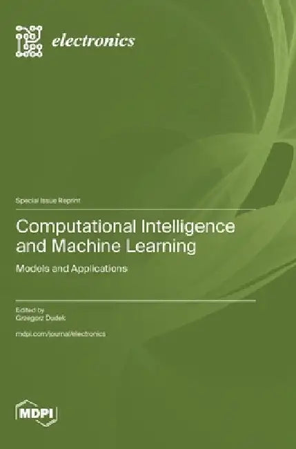 Computational Intelligence and Machine Learning: Models and Applications by Grzegorz Dudek