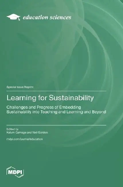 Learning for Sustainability: Challenges and Progress of Embedding Sustainability into Teaching and Learning and Beyond by Kelum A. a. Gamage