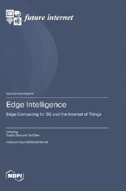 Edge Intelligence: Edge Computing for 5G and the Internet of Things by Zhou, Yuezhi