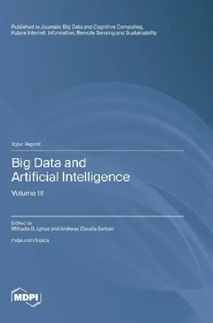 Big Data and Artificial Intelligence: Volume III by Miltiadis D. Lytras