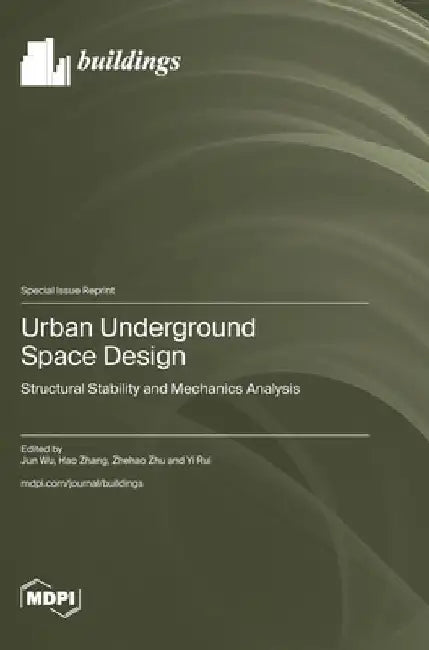 Urban Underground Space Design: Structural Stability and Mechanics Analysis by Jun Wu