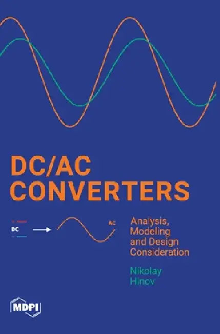 DC/AC Converters: Analysis, Modeling and Design Consideration by Nikolay Hinov