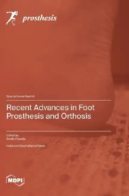 Recent Advances in Foot Prosthesis and Orthosis by Arnab Chanda