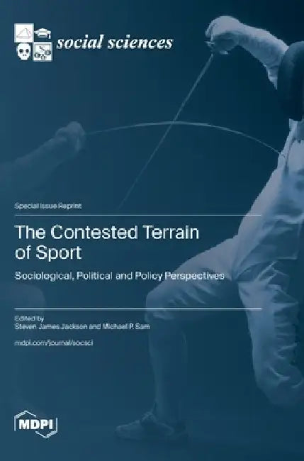 The Contested Terrain of Sport: Sociological, Political and Policy Perspectives by Steve James Jackson