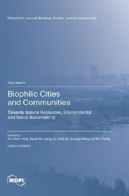 Biophilic Cities and Communities: Towards Natural Resources, Environmental and Social Sustainability by Xin-Chen Hong