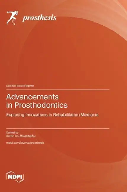 Advancements in Prosthodontics: Exploring Innovations in Rehabilitation Medicine by Kelvin Ian Afrashtehfar
