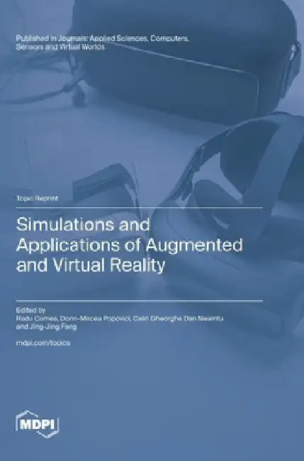 Simulations and Applications of Augmented and Virtual Reality by Radu Comes