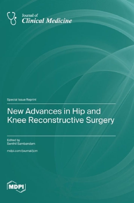 New Advances in Hip and Knee Reconstructive Surgery by Senthil Sambandam