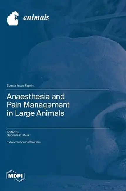 Anaesthesia and Pain Management in Large Animals by Gabrielle Musk
