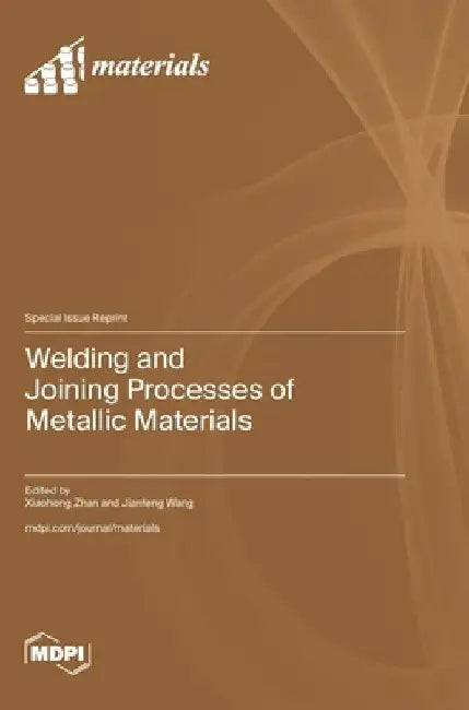 Welding and Joining Processes of Metallic Materials by Xiaohong Zhan
