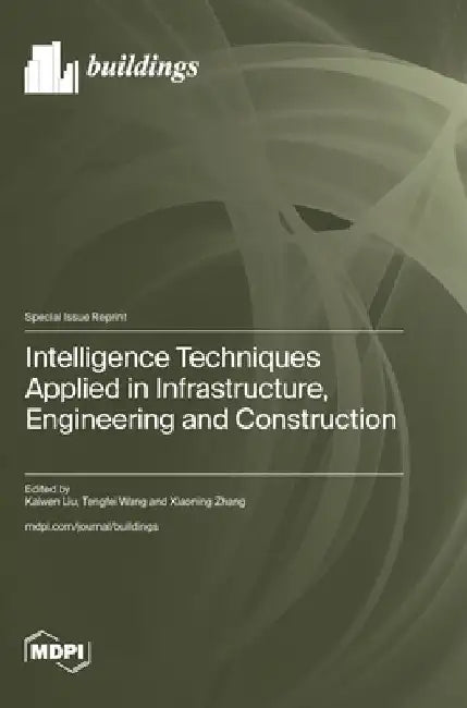 Intelligence Techniques Applied in Infrastructure, Engineering and Construction by Kaiwen Liu