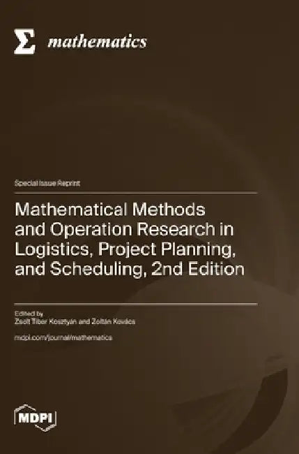 Mathematical Methods and Operation Research in Logistics, Project Planning, and Scheduling, 2nd Edition by Kosztyán, Zsolt Tibor