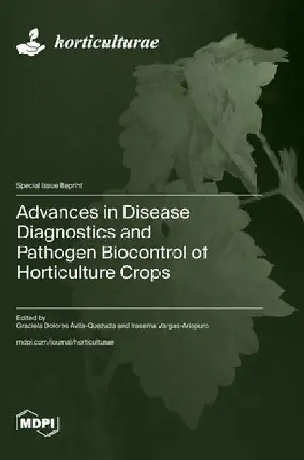 Advances in Disease Diagnostics and Pathogen Biocontrol of Horticulture Crops by Graciela Dolores Ávila-Quezada