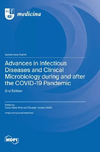 Advances in Infectious Diseases and Clinical Microbiology during and after the COVID-19 Pandemic: 2nd Edition by Yusra Habib Khan, Tauqeer Hussain Mallhi