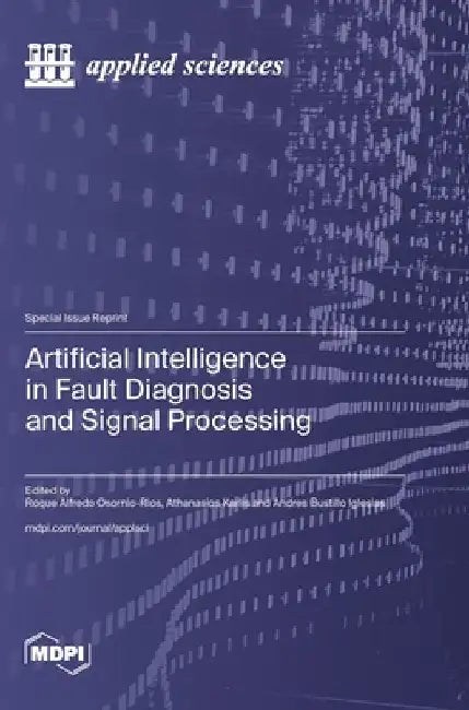 Artificial Intelligence in Fault Diagnosis and Signal Processing by Roque Alfredo Osornio-Rios