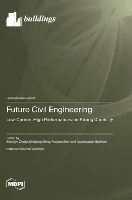 Future Civil Engineering: Low-Carbon, High Performance and Strong Durability by Zhang, Zhongya