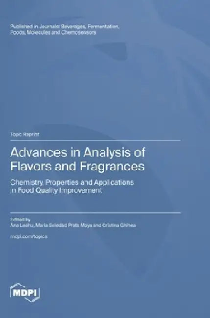Advances in Analysis of Flavors and Fragrances: Chemistry, Properties and Applications in Food Quality Improvement by Leahu, Ana