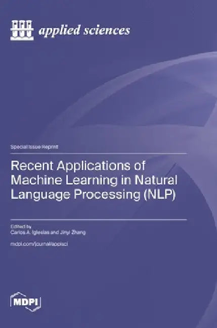 Recent Applications of Machine Learning in Natural Language Processing (NLP) by Iglesias, Carlos A.