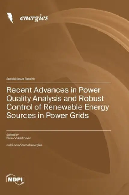 Recent Advances in Power Quality Analysis and Robust Control of Renewable Energy Sources in Power Grids by Vukadinovic, Dinko