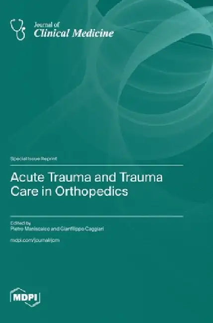 Acute Trauma and Trauma Care in Orthopedics by Maniscalco, Pietro