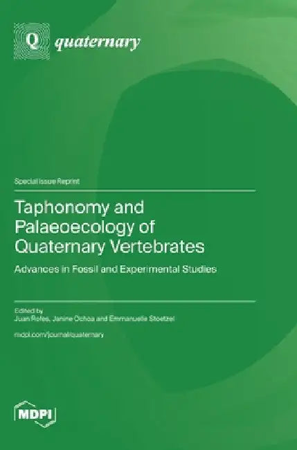 Taphonomy and Palaeoecology of Quaternary Vertebrates: Advances in Fossil and Experimental Studies by Rofes, Juan