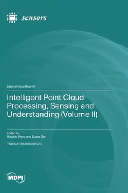 Intelligent Point Cloud Processing, Sensing and Understanding (Volume II) by Wang, Miaohui