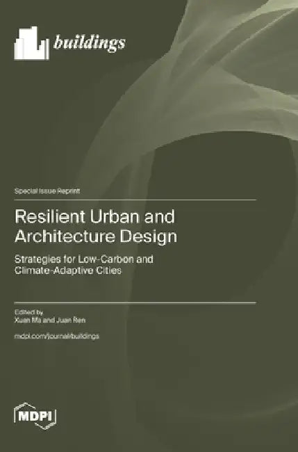 Resilient Urban and Architecture Design: Strategies for Low-Carbon and Climate-Adaptive Cities by Ma, Xuan
