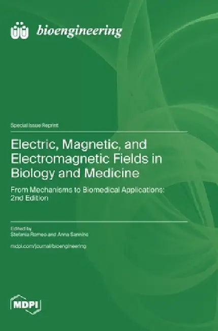 Electric, Magnetic, and Electromagnetic Fields in Biology and Medicine: From Mechanisms to Biomedical Applications: 2nd Edition by Romeo, Stefania
